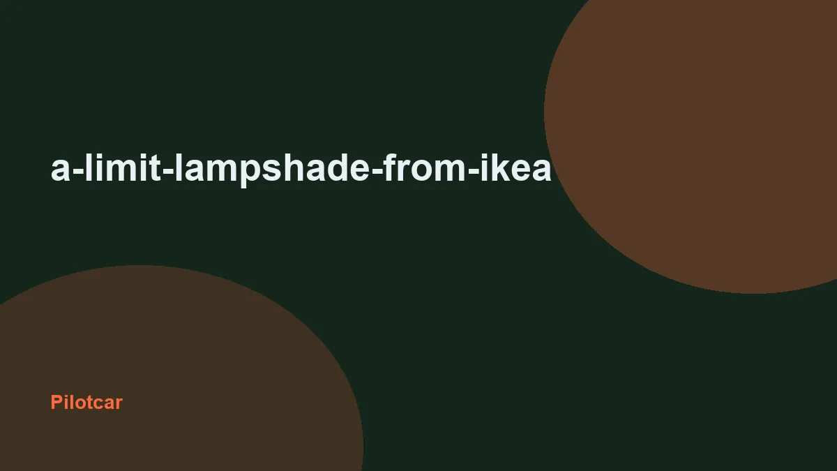 a-limit-lampshade-from-ikea — overview visual