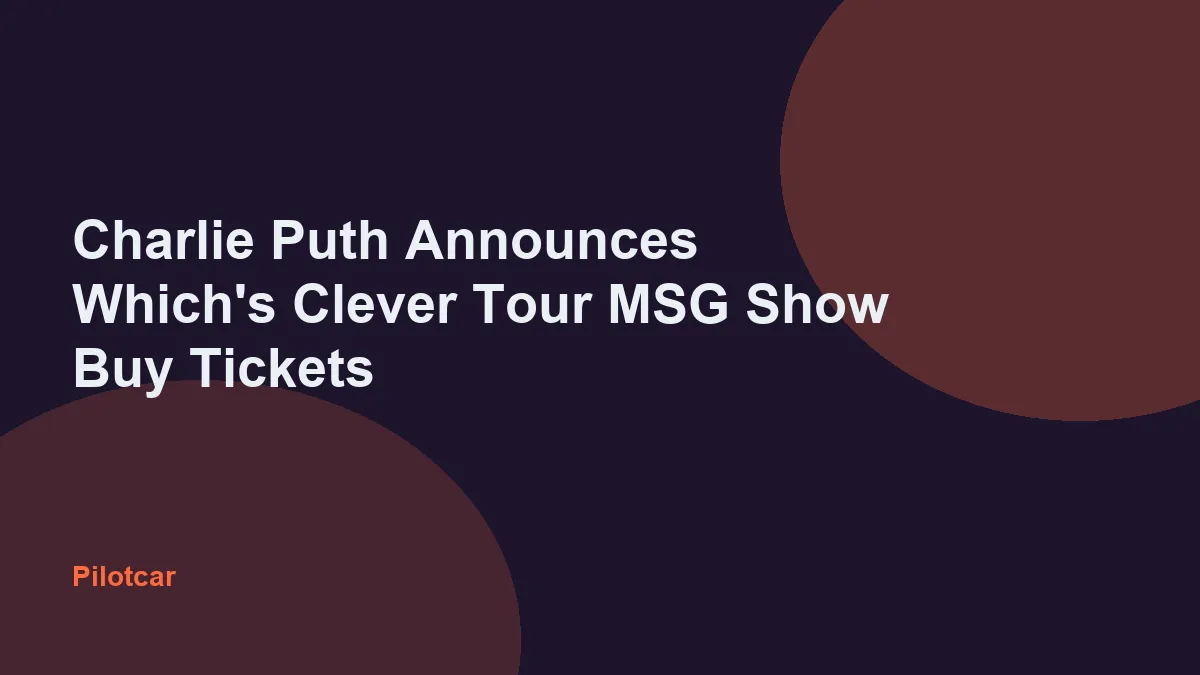 Charlie Puth Announces Which's Clever Tour MSG Show Buy Tickets — overview visual