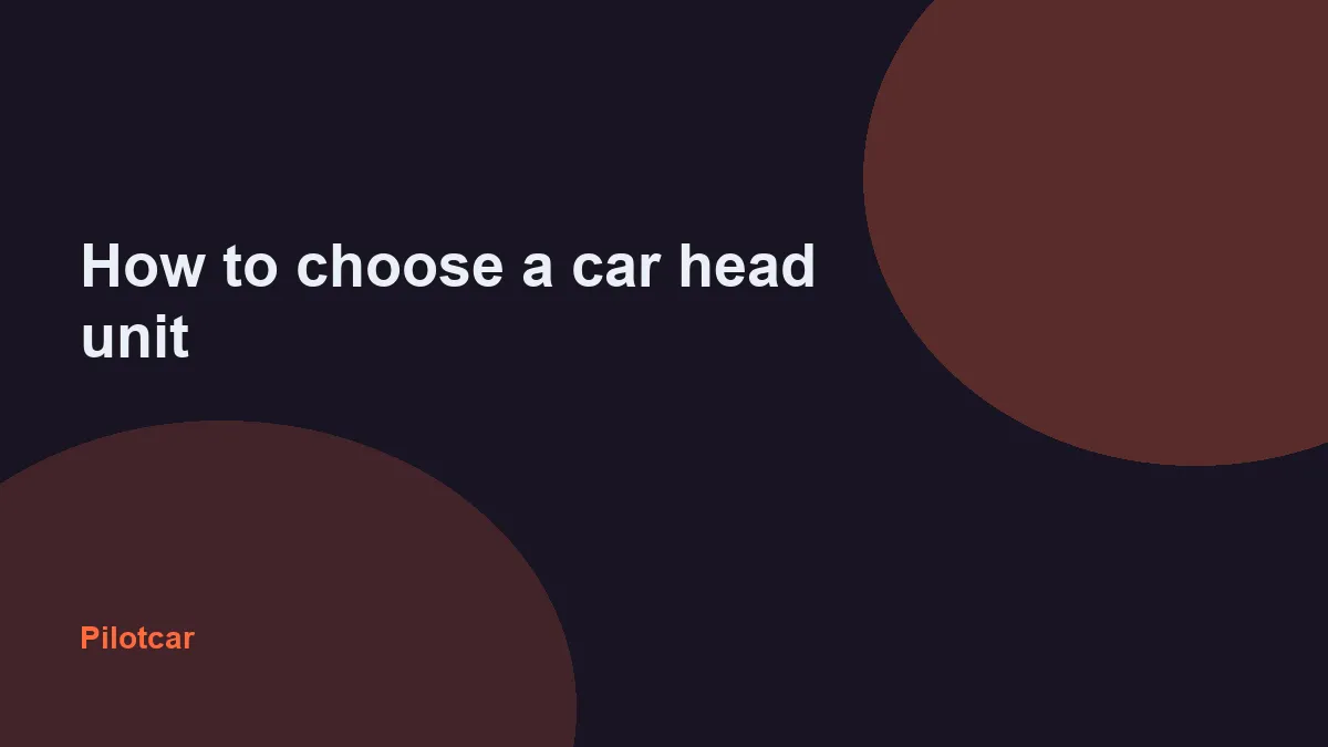 How to choose a car head unit — overview visual