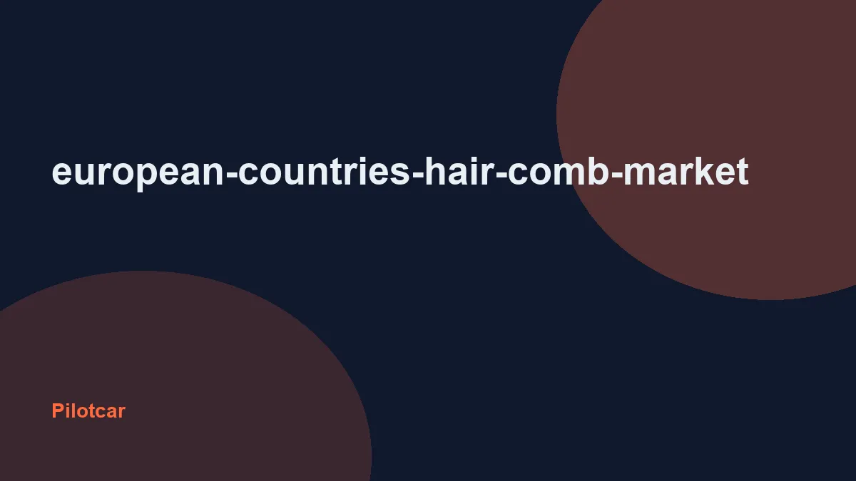 european-countries-hair-comb-market — overview visual