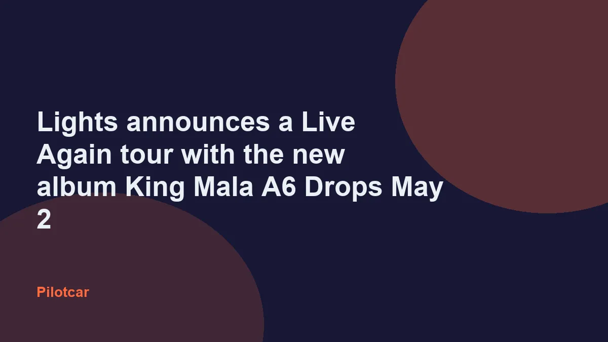 Lights announces a Live Again tour with the new album King Mala A6 Drops May 2 — overview visual