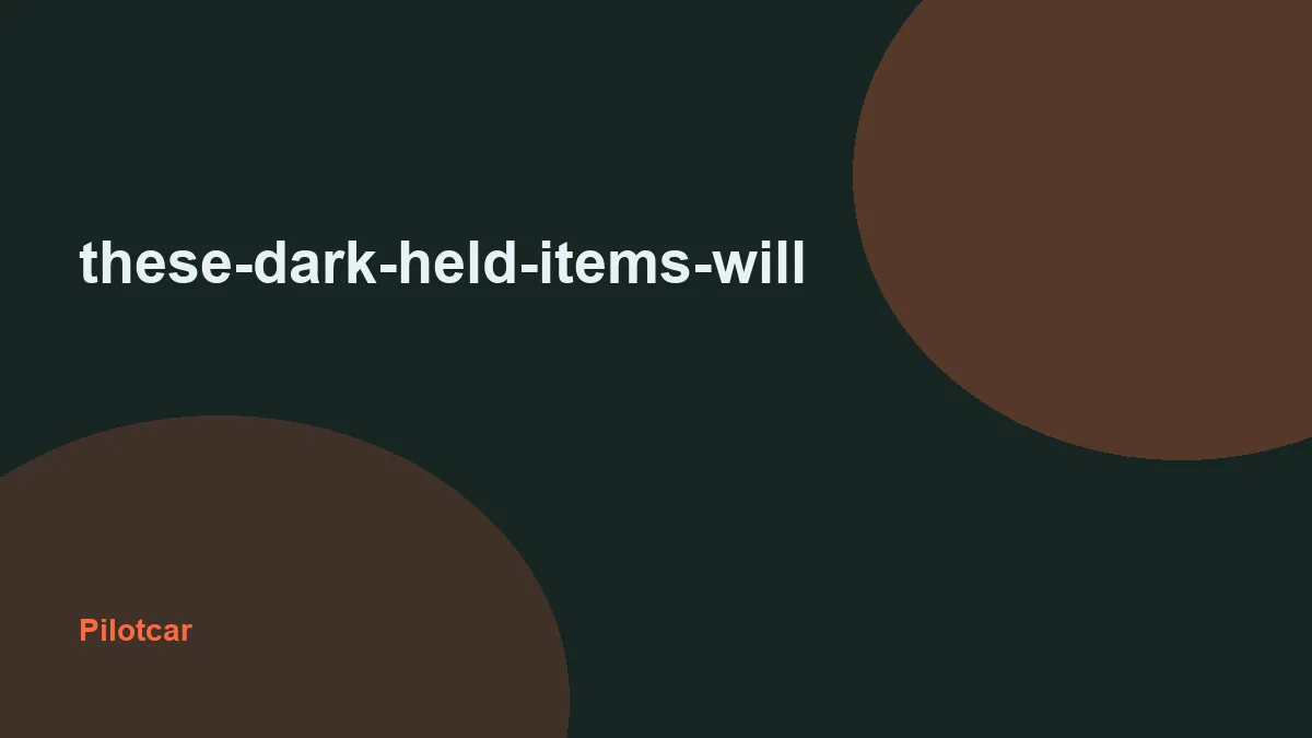 these-dark-held-items-will — overview visual